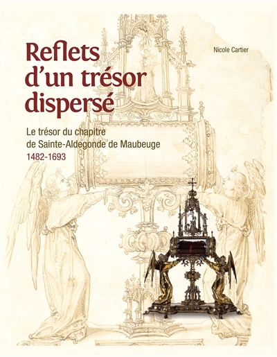 Reflets d'un trésor dispersé : le trésor du chapitre de Sainte-Aldegonde de Maubeuge : 1482-1693