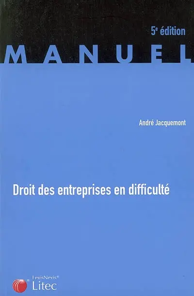 Droit des entreprises en difficulté : la procédure de conciliation, les procédures collectives de sauvegarde, redressement et liquidation judiciaires