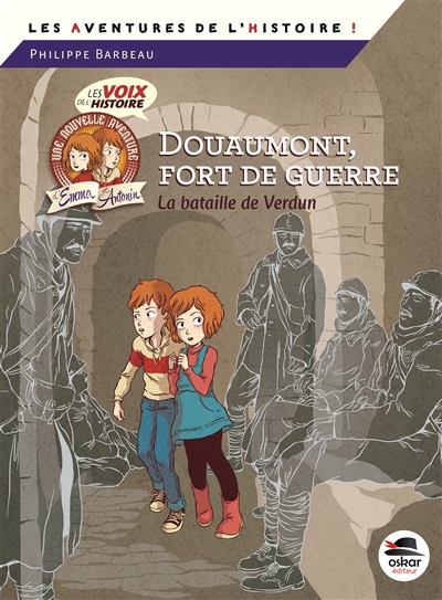 Les voix de l'histoire. Douaumont, fort de guerre : 21 février-19 décembre 1916 : la bataille de Verdun