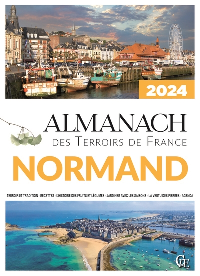 Almanach normand 2024 : terroir et tradition, recettes, l'histoire des fruits et légumes, jardiner avec les saisons, la vertu des pierres, agenda