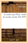 La justice par l'Etat : étude de morale sociale