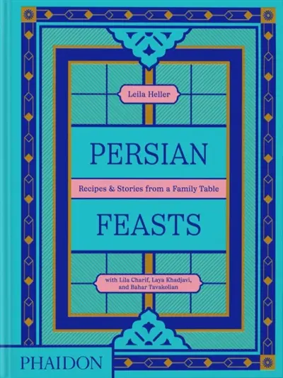 Persian feasts : recipes & stories from a family table