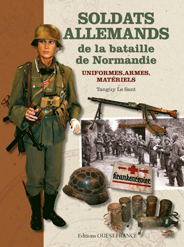 Soldats allemands de la bataille de Normandie : uniformes, armes, matériels