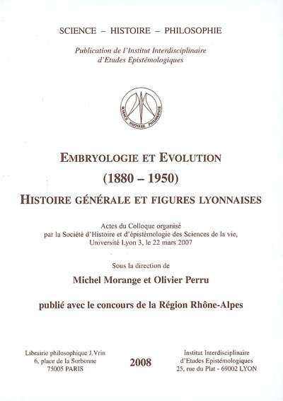 Embryologie et évolution (1880-1950) : histoire générale et figures lyonnaises : actes du colloque, Université de lyon 3, le 22 mars 2007