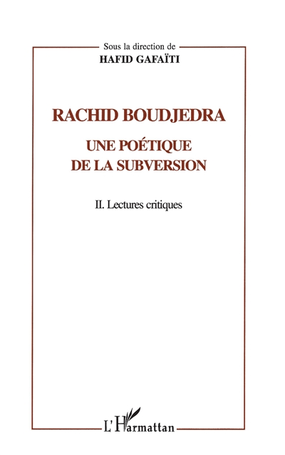 Rachid Boudjedra : une poétique de la subversion. Vol. 2. Lectures critiques