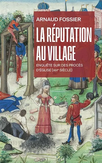 La réputation au village : enquête sur des procès d'Eglise (XIIIe siècle)