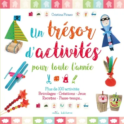 Un trésor d'activités pour toute l'année : plus de 100 activités : bricolages, créations, jeux, recettes, passe-temps...