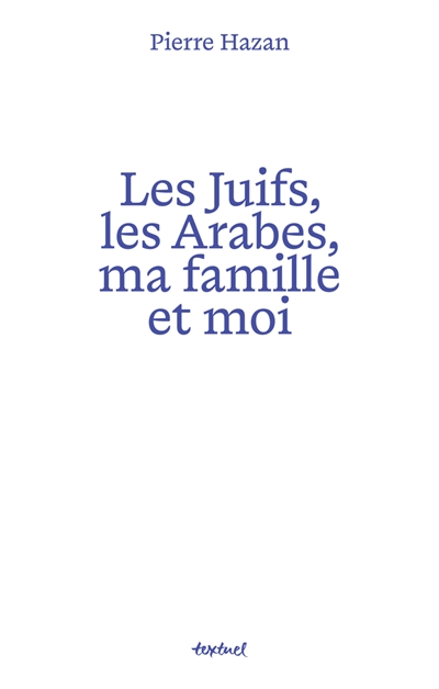 Les Juifs, les Arabes, ma famille et moi