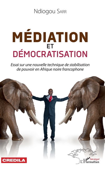 Médiation et démocratisation : essai sur une nouvelle technique de stabilisation de pouvoir en Afrique noire francophone