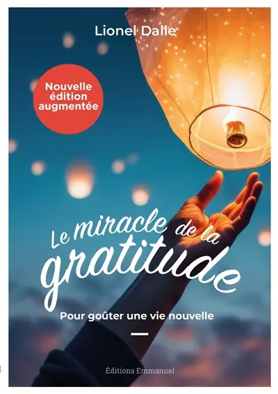 Le miracle de la gratitude : pour goûter une vie nouvelle