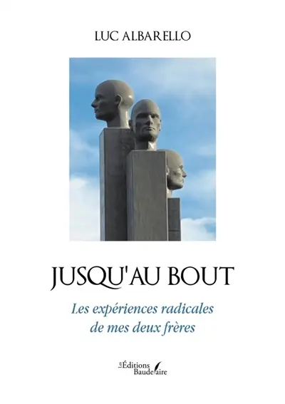 Jusqu'au bout : Les expériences radicales de mes deux frères