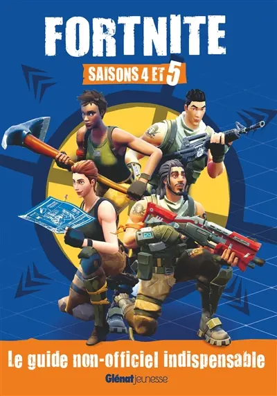 Fortnite : saisons 4 et 5 : le guide non-officiel indispensable