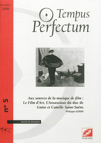 Tempus perfectum : revue de musique, n° 5. Aux sources de la musique de film : Le Film d'art, L'Assassinat du duc de Guise et Camille Saint-Saëns