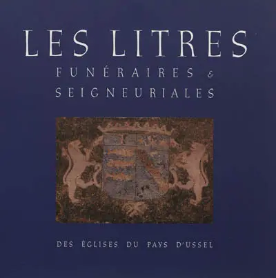 Les litres funéraires et seigneuriales des églises du pays d'Ussel