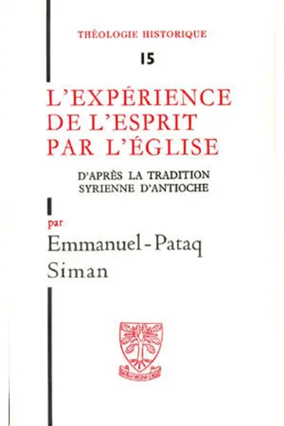 L'Expérience de l'esprit par l'Eglise : dans la tradition syrienne d'Antioche