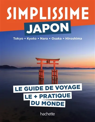 Simplissime : Japon, Tokyo, Kyoto, Nara, Osaka, Hiroshima : le guide de voyage le + pratique du monde Simplissime : Japon, Tokyo, Kyoto, Nara, Osaka, Hiroshima : le guide de voyage le + pratique du monde