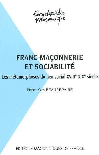 Franc-maçonnerie et sociabilité : les métamorphoses du lien social, XVIIIe-XIXe siècle