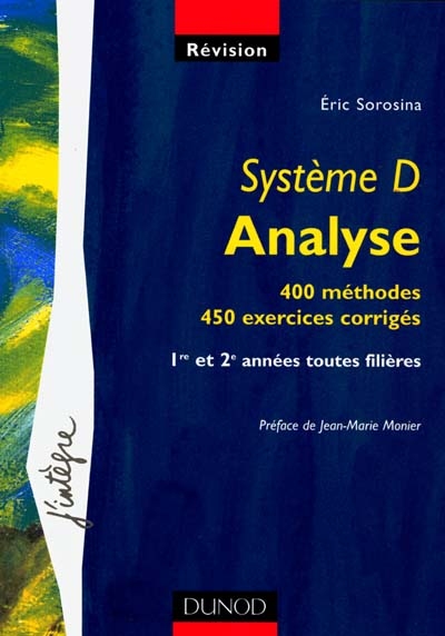 Système D analyse : 400 méthodes, 450 exercices corrigés : 1re et 2e années toutes filières
