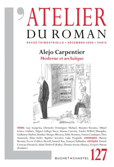 Atelier du roman (L'), n° 127. Alejo Carpentier : moderne et archaïque Atelier du roman (L'), n° 127. Alejo Carpentier : moderne et archaïque