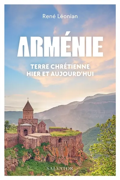 Arménie : terre chrétienne hier et aujourd'hui