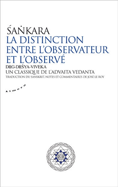 La distinction entre l'observateur et l'observé : drg-drsya-viveka : un classique de l'advaita vedânta