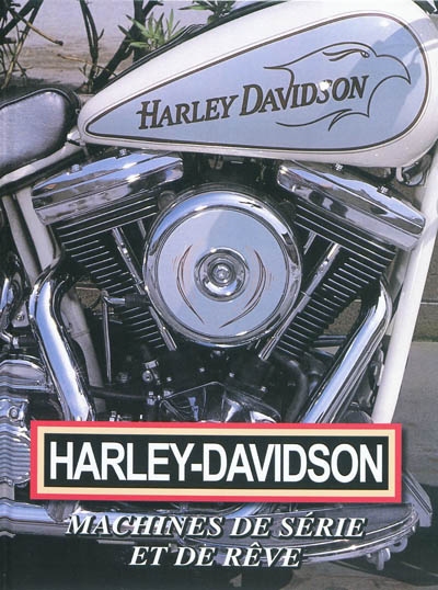 Harley-Davidson : machines de série et de rêve