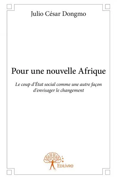 Pour une nouvelle afrique : Le coup d’Etat social comme une autre façon d’envisager le changement