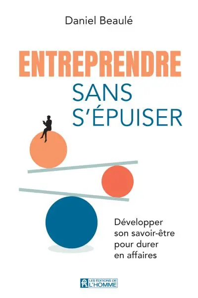 Entreprendre sans s'épuiser : Développer son savoir-être pour durer en affaires
