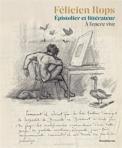 Félicien Rops, épistolier et littérateur : à l'encre vive