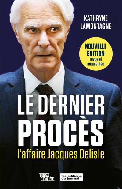 Le dernier procès. L'affaire Jacques Delisle : Nouvelle édition revue et augmentée