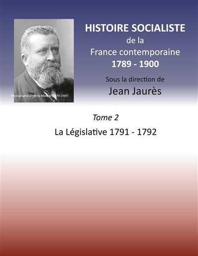 Histoire socialiste de la Franc contemporaine 1789-1900 : Tome 2 La Législative 1791-1792