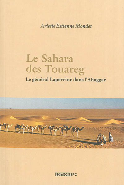 Le Sahara des Touareg : le général Laperinne dans l'Ahaggar