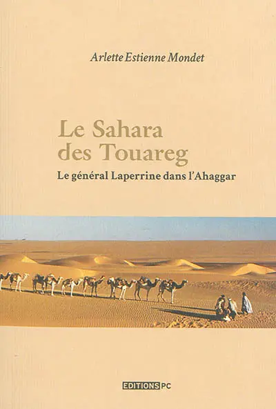 Le Sahara des Touareg : le général Laperinne dans l'Ahaggar