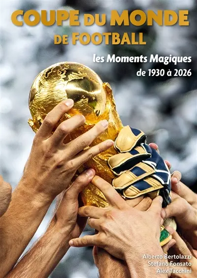 Coupe du monde de football : les moments magiques : de 1930 à 2026