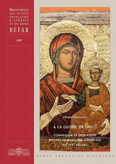 A la gloire de Dieu ! : commande et donation pieuses en Bulgarie médiévale : XIIe-XVe siècles