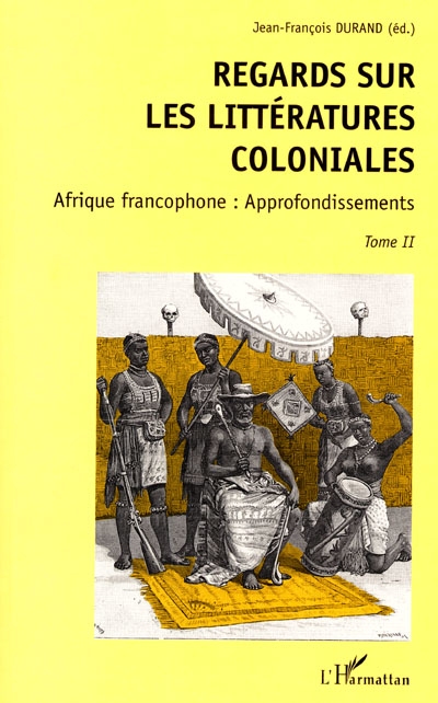 Regards sur les littératures coloniales. Vol. 2. Afrique francophone : approfondissements