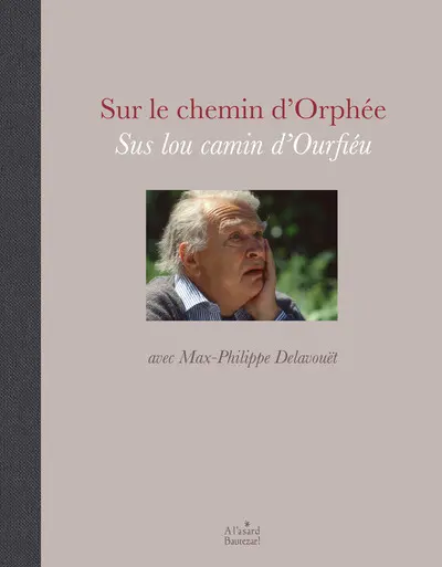 Sur le chemin d'Orphée. Sus lou camin d'Ourfiéu : avec Max-Philippe Delavouët