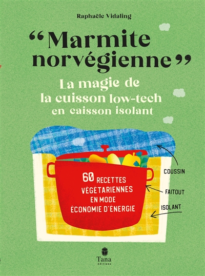 Marmite norvégienne : la magie de la cuisson low-tech en caisson isolant : 60 recettes végétariennes en mode économie d'énergie