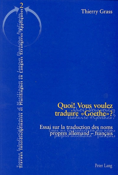 Quoi ! Vous voulez traduire Goethe ? : essai sur la traduction des noms propres allemand-français