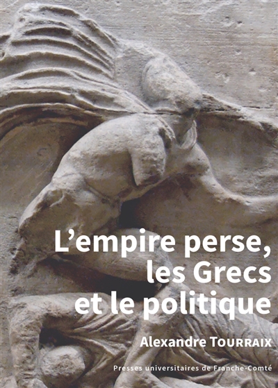L'Empire perse, les Grecs et le politique