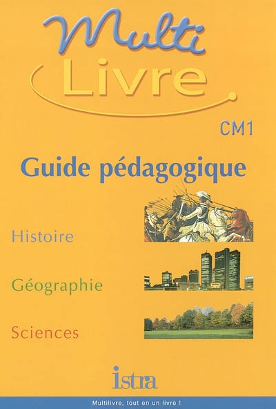 Multilivre, histoire, géographie, sciences, CM1 : guide pédagogique