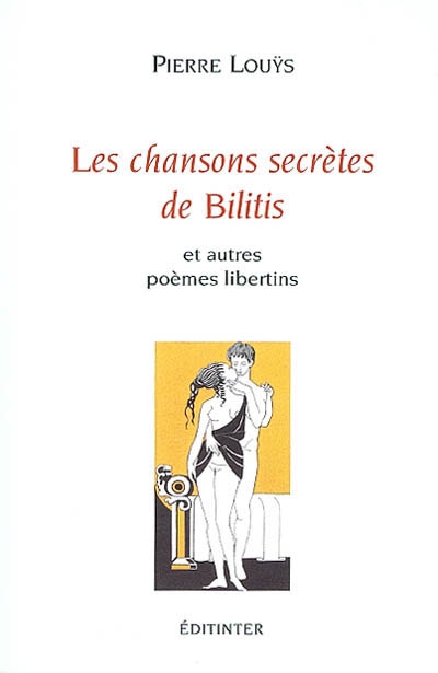 Les chansons secrètes de Bilitis et autres poèmes libertins