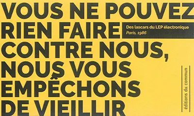 Vous ne pouvez rien faire contre nous, nous vous empêchons de vieillir
