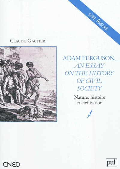 Adam Ferguson, An essay on the history of civil society : nature, histoire et civilisation