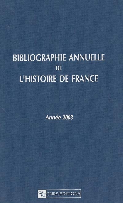 Bibliographie annuelle de l'histoire de France : du cinquième siècle à 1958. Vol. 49. Année 2003