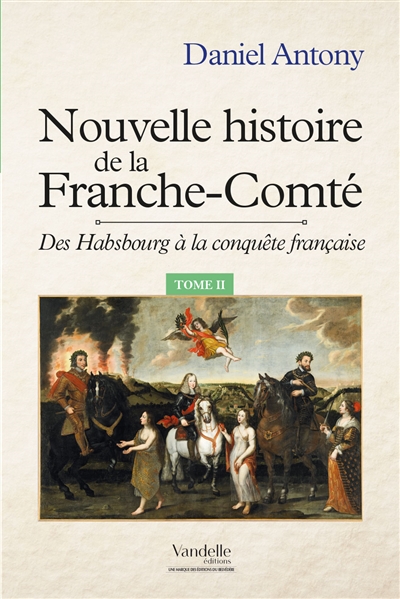 Nouvelle histoire de la Franche-Comté. Vol. 2. Des Habsbourg à la conquête française