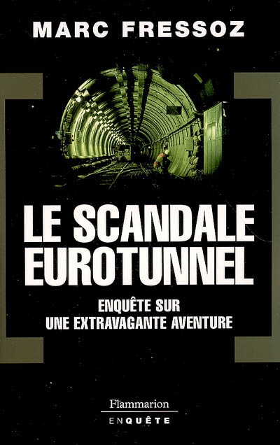 Le scandale Eurotunnel : enquête sur une extravagante aventure