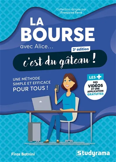 La bourse avec Alice... c'est du gâteau ! : une méthode simple et efficace pour tous !