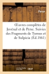 Oeuvres complètes de Juvénal et de Perse. Suivies des Fragments de Turnus et de Sulpicia : (Nouvelle édition, revue avec le plus grand soin)