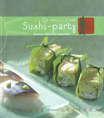 Ce soir... c'est sushi-party : saveurs d'Asie et baguettes
